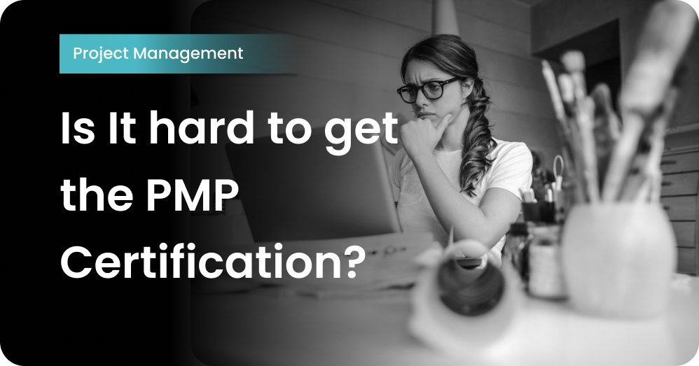 Is It hard to get the PMP Certification?