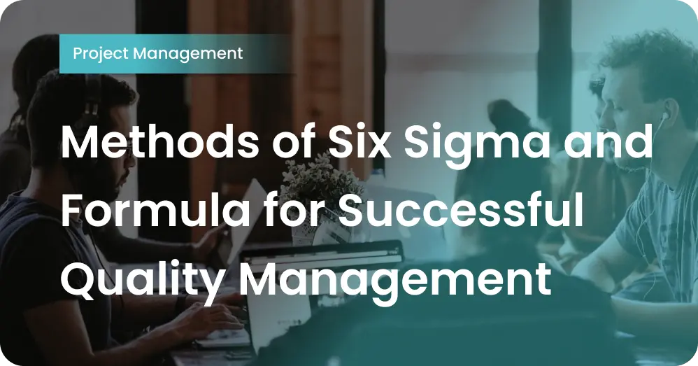 Methods of Six Sigma and Formula for Successful Quality Management