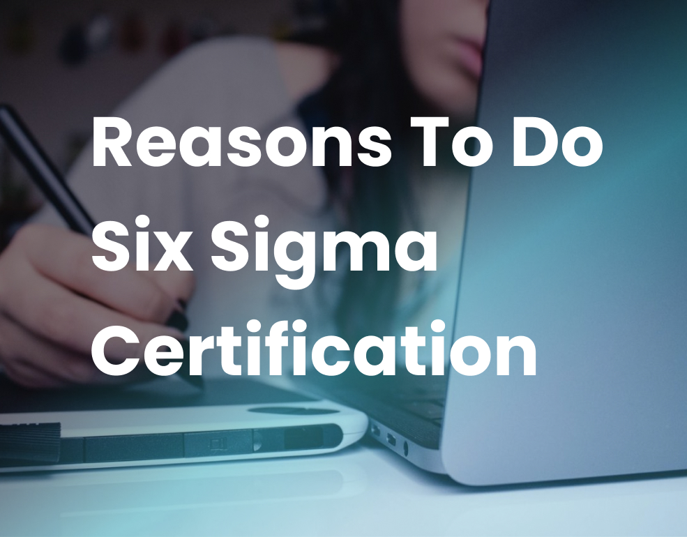 Reasons To Do Six Sigma Certification